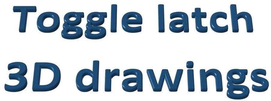 3D toggle latch drawings